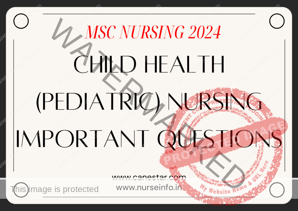 CHILD HEALTH (PEDIATRIC) NURSING IMPORTANT QUESTIONS FOR MSC NURSING 2024