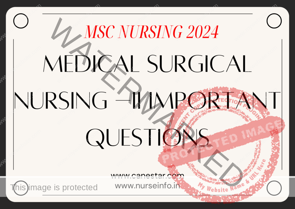 MEDICAL SURGICAL NURSING –II NURSING IMPORTANT QUESTIONS FOR MSC NURSING 2024