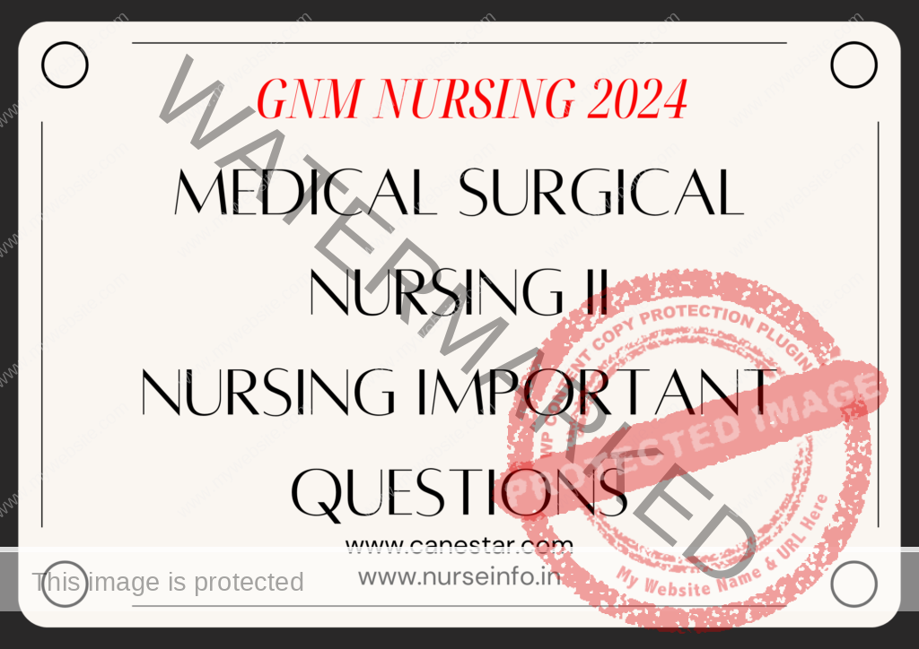 MEDICAL SURGICAL NURSING II IMPORTANT QUESTIONS FOR GNM NURSING 2024