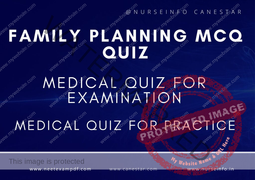 MULTIPLE CHOICE QUESTIONS ON FAMILY PLANNING AND WELFARE PRACTICE QUIZ - MCQS WITH RATIONALE ANSWER - FAMILY PLANNING AND BIRTH CONTROL MCQ QUESTIONS WITH RATIONALE 