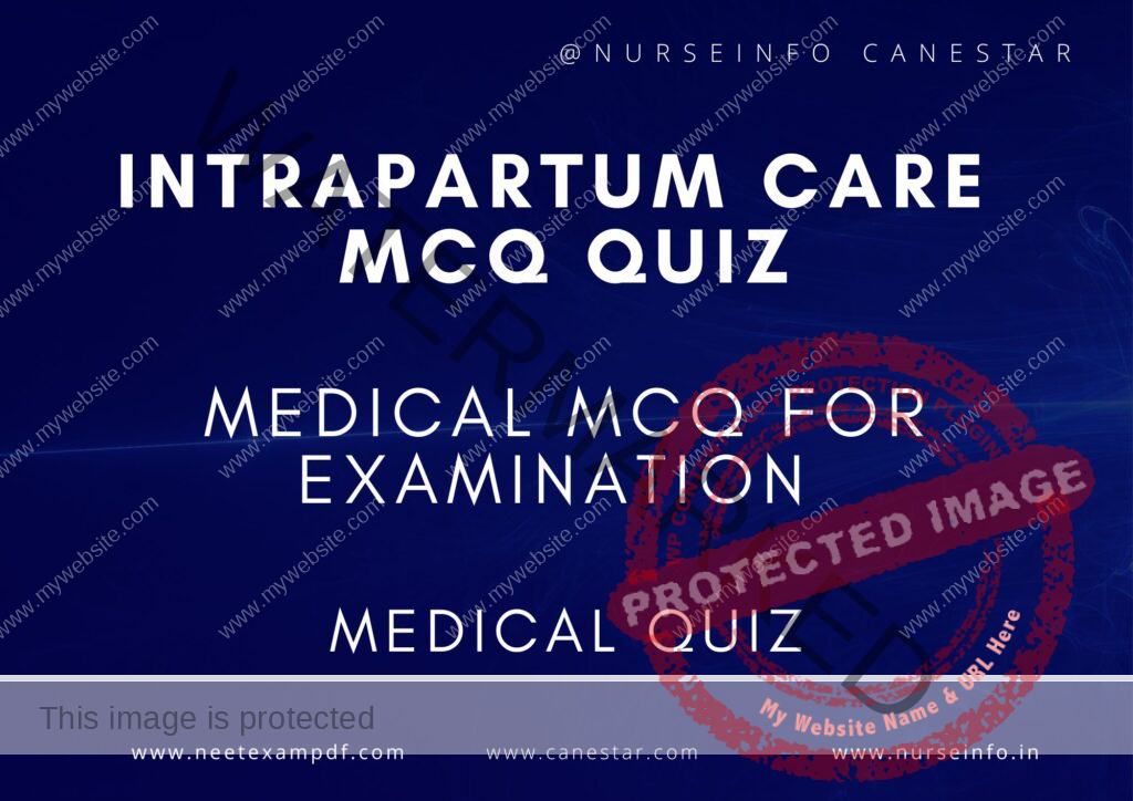 MULTIPLE CHOICE QUESTIONS ON INTRAPARTUM CARE QUIZ - MCQS WITH RATIONALE ANSWER - OBG Midwifery & Obstetrics MCQ QUESTIONS 