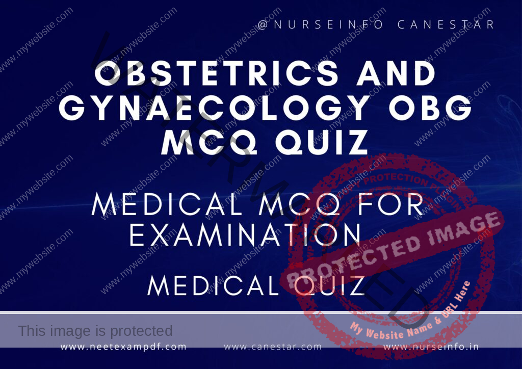 MULTIPLE CHOICE QUESTIONS ON Obstetrics and Gynaecology OBG QUIZ - MCQS WITH RATIONALE ANSWER - Obstetrics and Gynaecology OBG MCQ QUESTIONS WITH RATIONALE 