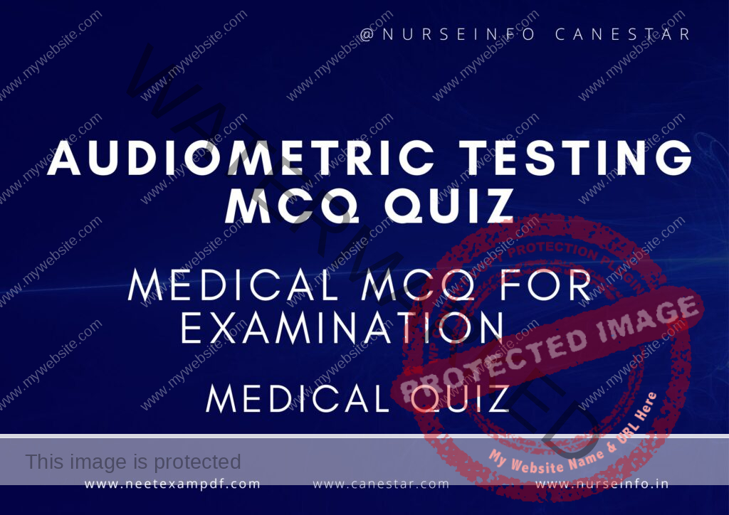 MULTIPLE CHOICE QUESTIONS ON AUDIOMETRIC TESTING QUIZ - MCQS WITH RATIONALE ANSWER - AUDIOMETRIC TESTING MCQ QUESTIONS WITH RATIONALE 