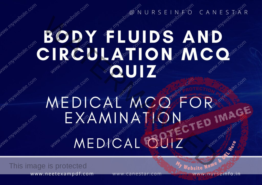 MULTIPLE CHOICE QUESTIONS ON BODY FLUIDS AND CIRCULATION QUIZ - MCQS WITH RATIONALE ANSWER - BODY FLUIDS AND CIRCULATION MCQ QUESTIONS WITH RATIONALE 