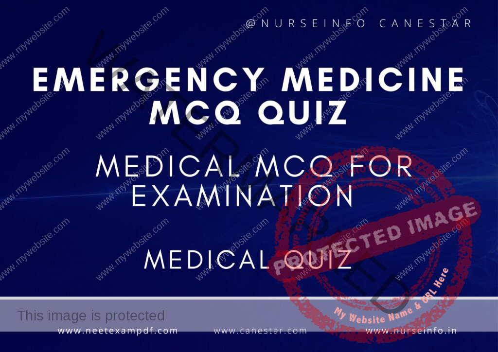 MULTIPLE CHOICE QUESTIONS ON EMERGENCY MEDICINE QUIZ - MCQS WITH RATIONALE ANSWER - EMERGENCY MEDICINE MCQ QUESTIONS WITH RATIONALE 