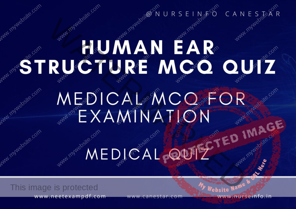 MULTIPLE CHOICE QUESTIONS ON STRUCTURE OF HUMAN EAR QUIZ - MCQS WITH RATIONALE ANSWER - HUMAN EAR MCQ QUESTIONS 