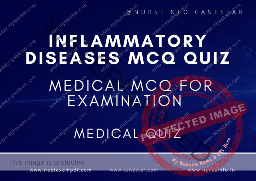 MULTIPLE CHOICE QUESTIONS ON INFLAMMATION DISEASES QUIZ - MCQS WITH RATIONALE ANSWER - INFLAMMATORY DISEASES MCQ QUESTIONS 