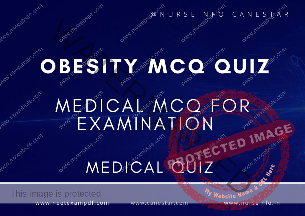 MULTIPLE CHOICE QUESTIONS ON OBESITY QUIZ - MCQS WITH RATIONALE ANSWER - OBESITY MCQ QUESTIONS WITH RATIONALE 